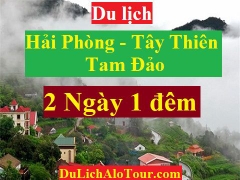 TOUR HẢI PHÒNG - MẪU TÂY THIÊN - THÁC BẠC - TAM ĐẢO