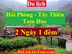 TOUR HẢI PHÒNG - MẪU TÂY THIÊN  - THÁC BẠC - TAM ĐẢO - HẢI PHÒNG