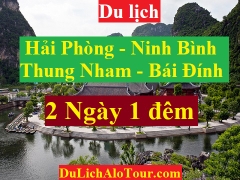 TOUR HẢI PHÒNG - NINH BÌNH – THUNG NHAM – BÁI ĐÍNH - HẢI PHÒNG