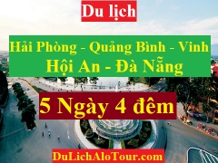 TOUR HẢI PHÒNG - QUẢNG BÌNH - ĐÀ NẴNG - HỘI AN  - VINH