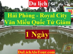 TOUR HẢI PHÒNG - VĂN MIẾU QUỐC TỬ GIÁM - ROYAL CITY - KIZCITY