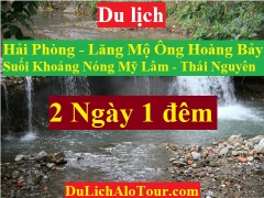 TOUR LĂNG MỘ ÔNG HOÀNG BẨY - THÁI NGUYÊN – SUỐI KHOÁNG NÓNG MỸ LÂM