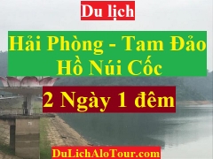 TOUR HẢI PHÒNG - TAM ĐẢO - HỒ NÚI CỐC - HẢI PHÒNG