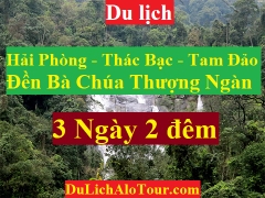 TOUR HẢI PHÒNG -  ĐỀN BÀ CHÚA THƯỢNG NGÀN - THÁC BẠC - TAM ĐẢO