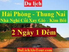 TOUR HẢI PHÒNG - THUNG NAI - NHÀ NGHỈ CỐI XAY GIÓ - KIM BÔI