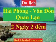 TOUR HẢI PHÒNG – VÂN ĐỒN – QUAN LẠN - HẢI PHÒNG (2 NGÀY – 2 ĐÊM)