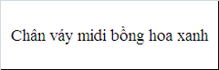 Chân váy midi bồng hoa xanh