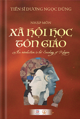 [Ấn bản đặc biệt] Nhập môn Xã hội học Tôn giáo - Tiến sĩ Dương Ngọc Dũng