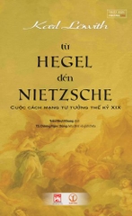 [Bìa mềm] Từ Hegel Đến Nietzsche: Cuộc Cách Mạng Tư Tưởng Thế Kỷ XIX - Karl Lowith