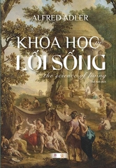 Khoa Học Về Lối Sống (Bìa Cứng) Alfred Adler