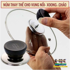 NÚM THAY THẾ CHO NẮP VUNG NỒI- XOONG- CHẢO