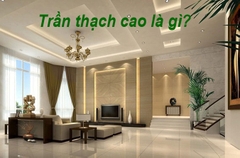 Trần thạch cao là gì? Phân loại và ứng dụng của trần thạch cao