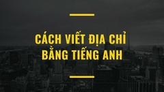 Hướng dẫn cách viết địa chỉ bằng tiếng Anh chuẩn xác nhất