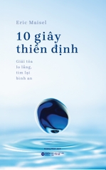 10 Giây Thiền Định - Giải Tỏa Lo Lắng, Tìm Lại Bình An