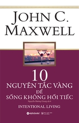 10 Nguyên Tắc Vàng Để Sống Không Hối Tiếc