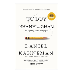 Tư Duy Nhanh Và Chậm - Nên Hay Không Nên Tin Vào Trực Giác - Daniel Kahneman