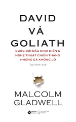 David và Goliath - Cuộc đối đầu kinh điển & Nghệ Thuật Chiến Thắng Những Gã Khổng Lồ (Malcolm Gladwell)
