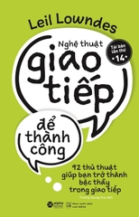 Nghệ Thuật Giao Tiếp Để Thành Công - 92 Thủ Thuật Giúp Bạn Trở Thành Bậc Thầy Trong Giao Tiếp