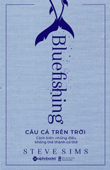 Câu cá trên trời: Biến những điều không thể thành có thể