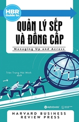 HBR Guide To – Quản Lý Sếp Và Đồng Cấp