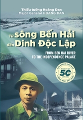 Từ Sông Bến Hải Đến Dinh Độc Lập - Thiếu Tướng Hoàng Đan