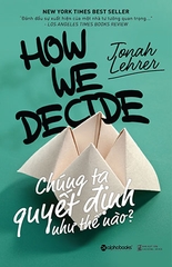 Chúng Ta Quyết Định Như Thế Nào? (How We Decide)