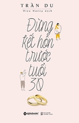 Đừng Kết Hôn Trước Tuổi 30