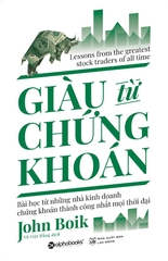 Giàu Từ Chứng Khoán - Bài Học Từ Những Nhà Kinh Doanh Chứng Khoán Thành Công Mọi Thời Đại