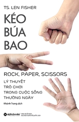 Kéo Búa Bao - Lý thuyết trò chơi ứng dụng trong cuộc sống thường ngày  (Tái Bản)