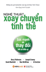 Nghệ Thuật Xoay Chuyển Tình Thế - Sức Mạnh Để Thay Đổi Bất Cứ Điều Gì! (Tái Bản)