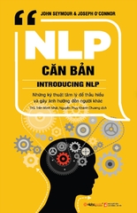 NLP Căn Bản - Những Kỹ Thuật Tâm Lý Để Hiểu Và Gây Ảnh Hưởng Đến Người Khác