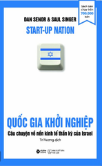 Quốc Gia Khởi Nghiệp - Câu Chuyện Về Nền Kinh Tế Thần Kỳ Của Israel (Tái Bản)