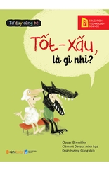 Tốt Xấu Là Gì Nhỉ ? (Bộ Tư Duy Cùng Bé)
