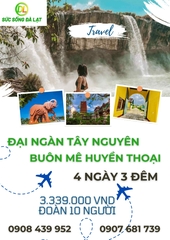 ĐẠI NGÀN TÂY NGUYÊN - BUÔN MÊ HUYỀN THOẠI | TOUR 4 NGÀY 3 ĐÊM