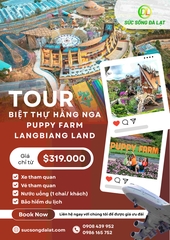 TOUR BIỆT THỰ HẰNG NGA - PUPPY FARM - LANGBIANG LAND