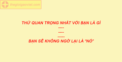 Thứ quan trọng nhất với mỗi người là gì. Chính bạn cũng không ngờ