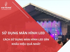 Cách sử dụng màn hình LED sân khấu hiệu quả nhất