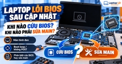Laptop Lỗi BIOS Sau Cập Nhật: Khi Nào Cứu BIOS, Khi Nào Sửa Main?