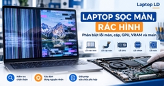 Laptop Sọc Màn, Rác Hình: Phân Biệt Lỗi Màn, Cáp, GPU, VRAM và Main
