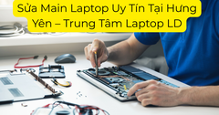 Sửa Main Laptop Uy Tín Tại Hưng Yên – Trung Tâm Laptop LD