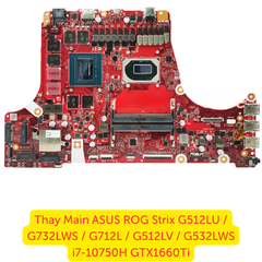 Thay Main ASUS ROG Strix G512LU / G732LWS / G712L / G512LV / G532LWS i7-10750H GTX1660Ti