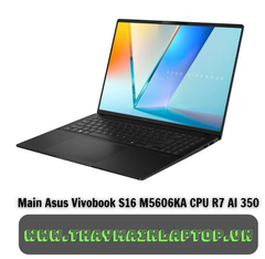 Main Asus Vivobook S16 M5606KA CPU R7 AI 350