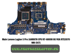 Main Lenovo Legion 5 Pro 16ARH7H CPU R7-6800H 8G VGA RTX3070 NM-E471
