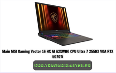 Main MSI Gaming Vector 16 HX AI A2XWHG CPU Ultra 7 255HX VGA RTX 5070Ti