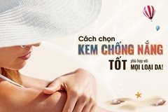 Hướng dẫn cách chọn kem chống nắng tốt cho mọi loại da