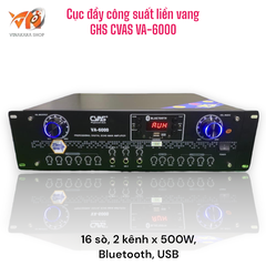 Cục đẩy công suất liền vang GHS CVAS VA-6000 , 16 sò, 2 kênh x 500W, Bluetooth, USB