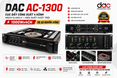 Cục đẩy công suất 4 kênh DAC AC-1300,Mạch class H, 1000Wx4 CH, 56 sò nguồn đồng