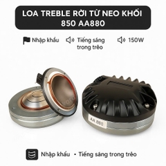 LOA TREBLE RỜI TỪ NEO KHỐI 850 , AA880