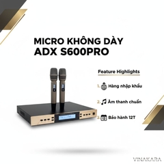 Micro không dây ADX S600 Pro - S800 Pro - hát nhẹ - chống hú - phiên bản