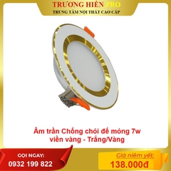 Âm trần Chống chói đế mỏng 7w viền vàng